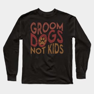 Groom Dogs Not Kids Long Sleeve T-Shirt